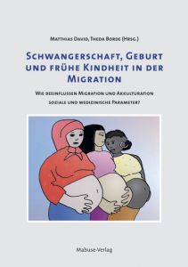 Schwangerschaft, Geburt und frühe Kindheit in der Migration von Matthias David und Theda Borde (Hg.) 