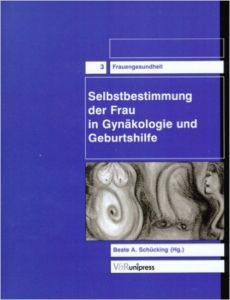 Selbstbestimmung der Frau in Gynäkologie und Geburtshilfe von Beate A. Schücking